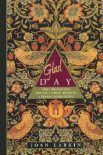 Glad Day: Daily Affirmations for Gay, Lesbian, Bisexual, and Transgender People - Joan Larkin