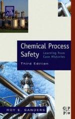 Chemical Process Safety: Learning from Case Histories - Roy E Sanders, David Dean, Gary Edson