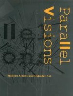 Parallel Visions: Modern Artists and Outsider Art - Maurice Tuchman, Carol S. Eliel