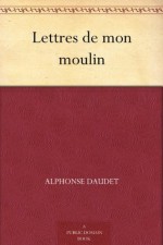 Lettres de mon moulin (French Edition) - Charles Sarolea, Alphonse Daudet