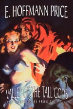 Valley of the Tall Gods and Other Tales from the Pulps - E. Hoffmann Price