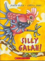 Silly Galah! - Janeen Brian, Cheryll Johns