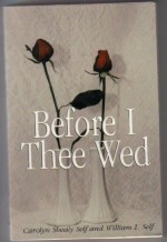 Before Thee I Wed, Innovative Guidance for "Nearlyweds" - William L. Self, Carolyn Shealy Self