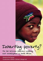 Inheriting Poverty? The Link Between Children's Wellbeing and Unemployment in South Africa - Paul Graham, Institute for Democracy in South Africa