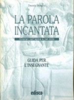 La parola incantata. Itinerari nell'epica e nel mito. Guida per l'insegnante - Daniela Bisagno, Paola Ghigo