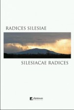 Radices Silesiae - Silesiacae radices. Śląsk: kraj, ludzie, memoria a kształtowanie się społecznych więzi i tożsamości (do końca XVIII w.) - Stanisław Rosik, Przemysław Wiszewski, Marek Cetwiński, Lucyna Harc, Sławomir Moździoch, Wojciech Mrozowicz, Marta Młynarska-Kaletynowa, Thomas Wünsch, Jacek Dębicki, Marie Bláhová, Mlada Holá, Przemysław Siekierka, Tomasz Torbus