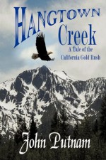 Hangtown Creek: A Tale of the California Gold Rush - John Putnam