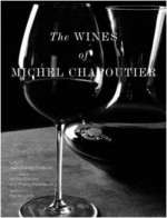 The Wines of Michel Chapoutier - Michel Bettane, Michel Bettane, Thierry Desseauve, Patrick LeClerc