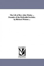 The life of Rev. John Wesley ... founder of the Methodist societies - Richard Watson