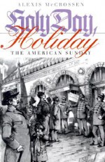 Holy Day, Holiday: A History of Psychiatric Practice - Alexis McCrossen