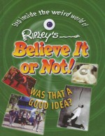 Was That a Good Idea? - Ripley Entertainment, Inc.