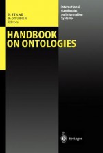 Handbook on Ontologies (International Handbooks on Information Systems) - Steffen Staab