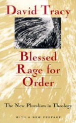 Blessed Rage for Order: The New Pluralism in Theology - David Tracy