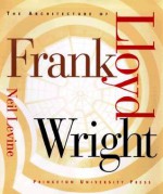 The Architecture of Frank Lloyd Wright - Neil Levine