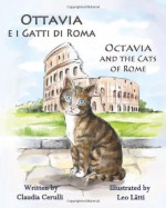 Ottavia e i Gatti di Roma - Octavia and the Cats of Rome: A bilingual picture book in Italian and English - Claudia Cerulli, Leo Lätti