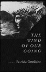 The Wind Of Our Going: Poems - Patricia Goedicke