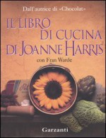 Il libro di cucina di Joanne Harris - Joanne Harris, Fran Warde, Laura Grandi