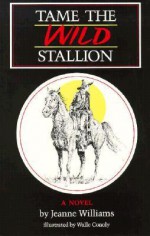 Tame the Wild Stallion - Jeanne Williams, Walle Conoly