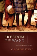 Freedom from Want: The Human Right to Adequate Food - George Kent, Jean Ziegler