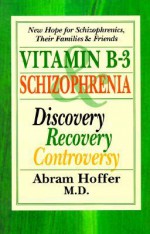 Vitamin B-3 and Schizophrenia: Discovery, Recovery, Controversy - Abram Hoffer