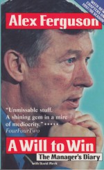 A Will to Win: The Manager's Diary - Alex Ferguson, David Meek