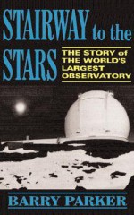 Stairway To The Stars: The Story Of The World'slargest Observatory - Barry Parker