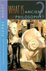 What Is Ancient Philosophy? - Pierre Hadot, Michael Chase