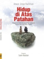 Hidup di Atas Patahan: Pengalaman Kelola Bencana di Tiga Kabupaten (Bengkulu Utara, Sinjai, Maluku Tenggara) - Anwar Jimpe Rachman, Saleh Abdullah