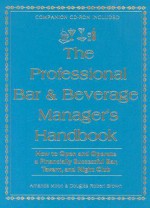 The Professional Bar & Beverage Manager's Handbook: How to Open and Operate a Financially Successful Bar, Tavern, and Nightclub With Companion CD-ROM - Amanda Miron, Atlantic Publishing Company, Amanda Miron