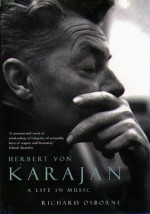 Herbert Von Karajan: A Life in Music - Richard Osborne