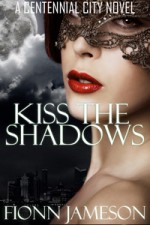 Kiss the Shadows (A Centennial City Novel) - Fionn Jameson