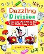 Dazzling Division: Games and Activities That Make Math Easy and Fun - Lynette Long