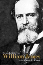 The Essential William James - John R. Shook