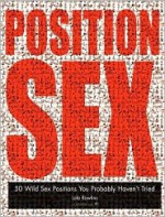 Position Sex: 50 Wild Sex Positions You Probably Haven't Tried - Lola Rawlins