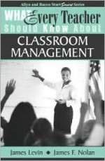 What Every Teacher Should Know About Classroom Management (What Every Teacher Should Know About... (WETSKA Series)) - James Levin, James F. Nolan