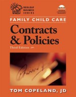 Family Child Care Contracts and Policies: How to Be Businesslike in a Caring Profession - Tom Copeland, Deloris Friske, Beth Mork