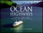 Alaska's Ocean Highways: A Travel Adventure Aboard Northern Ferries - Sherry Simpson, Mark Kelley, Mark Kalley