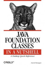 Java Foundation Classes in a Nutshell: A Desktop Quick Reference - David Flanagan