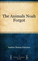 The Animals Noah Forgot - Andrew Barton Paterson