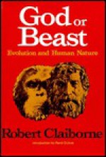 God or Beast: Evolution and Human Nature - Robert Claiborne