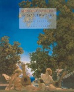 Maxfield Parrish: The Masterworks - Alma M. Gilbert