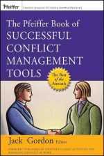 The Pfeiffer Book of Successful Conflict Management Tools - Jack Gordon