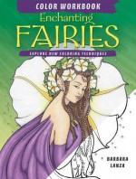 Enchanting Fairies Color Workbook: Explore New Coloring Techniques - Barbara Lanza