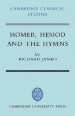 Homer, Hesiod and the Hymns: Diachronic Development in Epic Diction - Richard Janko