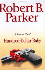 Hundred-Dollar Baby - Robert B. Parker