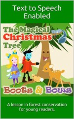 The Magical Christmas Tree In The Forest: A lesson in conservation for the young reader optimized for Kindle Text to Speech. (Boots and Bows) - Lidia Lopinto, Charles Lopinto