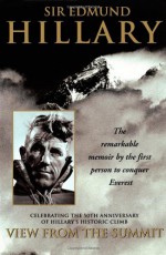 View from the Summit: The Remarkable Memoir by the First Person to Conquer Everest - Edmund Hillary