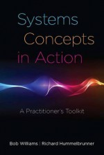 Systems Concepts in Action: A Practitioner's Toolkit - Bob Williams, Richard Hummelbrunner