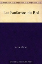 Les Fanfarons du Roi (French Edition) - Paul Féval