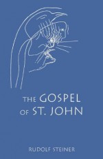 The Gospel of St. John: 12 lectures, Hamburg, May 5-31, 1908 (CW 103) - Rudolf Steiner, Maud B. Monges, Marie Steiner-Von Sivers